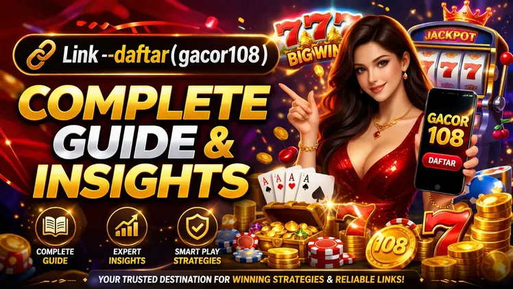Link –daftar(gacor108): Complete Guide & Insights